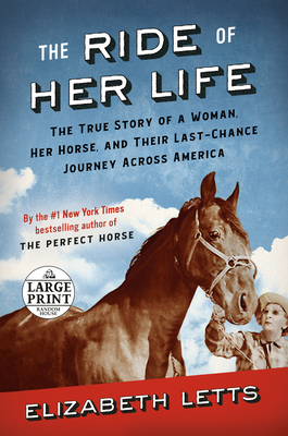 The Ride of Her Life: The True Story of a Woman, Her Horse, and Their Last-Chance Journey Across America - Letts, Elizabeth