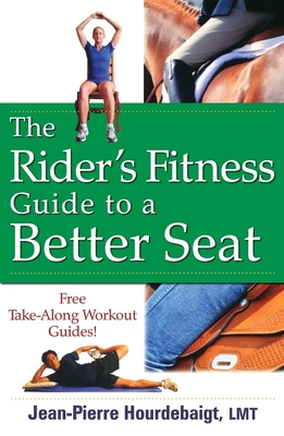 The Rider's Fitness Guide to a Better Seat - Hourdebaigt, Jean-Pierre, L.M.T.