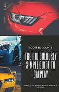 The Ridiculously Simple Guide to CarPlay: What It Is, How It Works, and Is It For You
