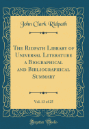 The Ridpath Library of Universal Literature a Biographical and Bibliographical Summary, Vol. 13 of 25 (Classic Reprint)