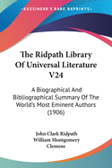 The Ridpath Library Of Universal Literature V24: A Biographical And Bibliographical Summary Of The World's Most Eminent Authors (1906)