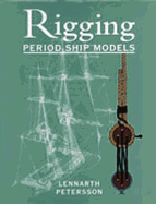The Rigging of Period Ship Models: A Step-by-step Guide to the Intricacies of Square-rig