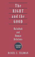 The Right and the Good: Halakhah and Human Relations - Feldman, Daniel