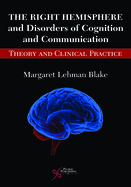 The Right Hemisphere and Disorders of Cognition and Communication: Theory and Clinical Practice