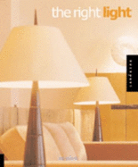 The Right Light: Lighting Essentials for the Home - Skolnik, Lisa, and Greer, Nora Richter