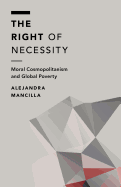 The Right of Necessity: Moral Cosmopolitanism and Global Poverty