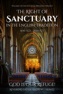 The Right of Sanctuary in the English Tradition 600 - 1624: Volume I of the Ecclesial Privilege Trilogy