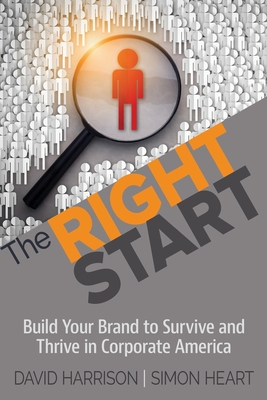 The Right Start: Build Your Brand to Survive and Thrive in Corporate America - Harrison, David, and Heart, Simon