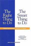 The Right Thing to Do, the Smart Thing to Do: Enhancing Diversity in the Health Professions -- Summary of the Symposium on Diversity in Health Professions in Honor of Herbert W. Nickens, M.D.