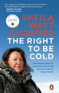 The Right to Be Cold: One Woman's Story of Protecting Her Culture, the Arctic and the Whole Planet