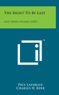 The Right to Be Lazy: And Other Studies (1907)