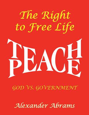 The Right to Free Life: God Vs. Government - Abrams, Alexander