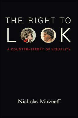 The Right to Look: A Counterhistory of Visuality - Mirzoeff, Nicholas
