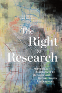 The Right to Research: Historical Narratives by Refugee and Global South Researchers Volume 10