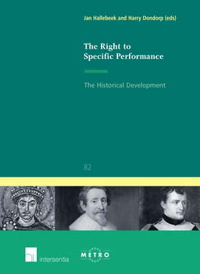 The Right to Specific Performance: The Historical Development Volume 82 - Hallebeek, Jan, and Dondorp, Harry