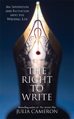 The Right to Write: An Invitation and Initiation into the Writing Life - Cameron, Julia