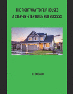 The Right Way to Flip Houses A Step-by-Step Guide for Success