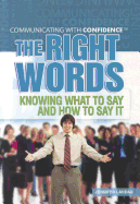 The Right Words: Knowing What to Say and How to Say It