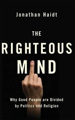 The Righteous Mind: Why Good People are Divided by Politics and Religion - Haidt, Jonathan