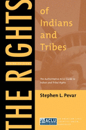 The Rights of Indians and Tribes: The Authoritative ACLU Guide to Indian and Tribal Rights, Third Edition