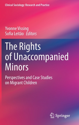 The Rights of Unaccompanied Minors: Perspectives and Case Studies on Migrant Children - Vissing, Yvonne (Editor), and Leito, Sofia (Editor)