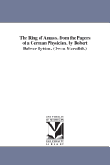 The Ring of Amasis. from the Papers of a German Physician. by Robert Bulwer Lytton. (Owen Meredith.)