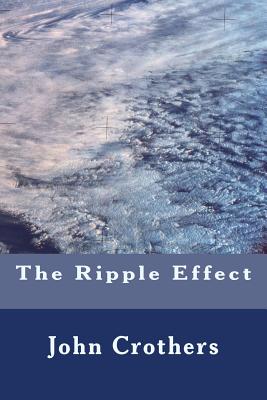 The Ripple Effect - Crothers, John