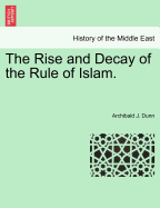 The Rise and Decay of the Rule of Islam
