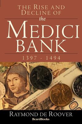 The Rise and Decline of the Medici Bank: 1397-1494 - De Roover, Raymond a