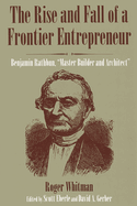 The Rise and Fall of a Frontier Entrepreneur: Benjamin Rathbun, "Master Builder and Architect"
