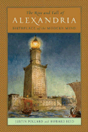 The Rise and Fall of Alexandria: Birthplace of the Modern Mind - Pollard, Justin, and Reid, Howard
