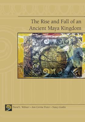 The Rise and Fall of an Ancient Maya Kingdom - Webster, David L