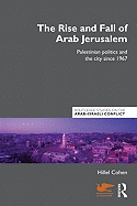 The Rise and Fall of Arab Jerusalem: Palestinian Politics and the City since 1967