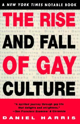 The Rise and Fall of Gay Culture - Harris, Daniel