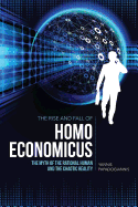 The Rise and Fall of Homo Economicus: The Myth of the Rational Human and the Chaotic Reality