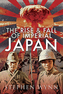 The Rise and Fall of Imperial Japan