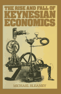 The Rise and Fall of Keynesian Economics: An Investigation of Its Contribution to Capitalist Development