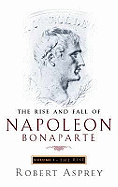 The Rise And Fall Of Napoleon Vol 1: The Rise