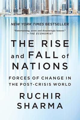 The Rise and Fall of Nations: Forces of Change in the Post-Crisis World - Sharma, Ruchir