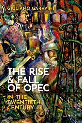 The Rise and Fall of OPEC in the Twentieth Century - Garavini, Giuliano
