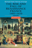 The Rise and Fall of Renaissance France: 1483-1610