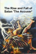 The Rise and Fall of Satan 'The Accuser' - Smith, Tony