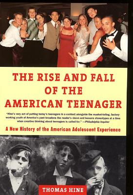 The Rise and Fall of the American Teenager - Hine, Thomas