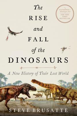 the rise and fall of dinosaurs steve brusatte