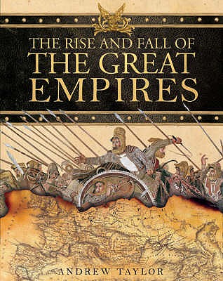 The Rise and Fall of the Great Empires - Taylor, Andrew