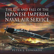 The Rise and Fall of the Japanese Imperial Naval Air Service