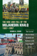 The Rise and Fall of the Mojahedin Khalq, 1987-1997: Their Survival after the Islamic Revolution and Resistance to the Islamic Republic of Iran - Cohen, Ronen A, Dr.