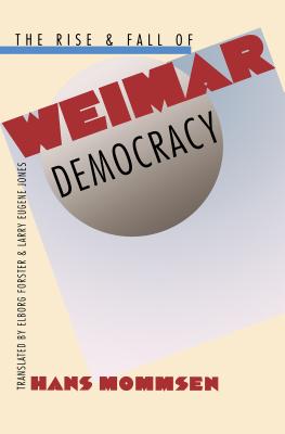 The Rise and Fall of Weimar Democracy - Mommsen, Hans