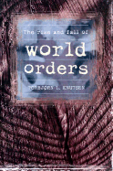 The Rise and Fall of World Orders