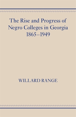 The Rise and Progress of Negro Colleges in Georgia, 1865-1949 - Range, Willard